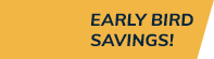 Early Bird Savings